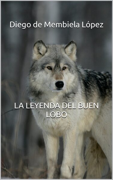 LA LEYENDA DEL BUEN LOBO (Independently published) Tapa blanda.